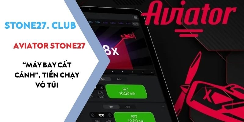 Aviator Stone27 – “Máy Bay Cất Cánh”, Tiền Chạy Vô Túi