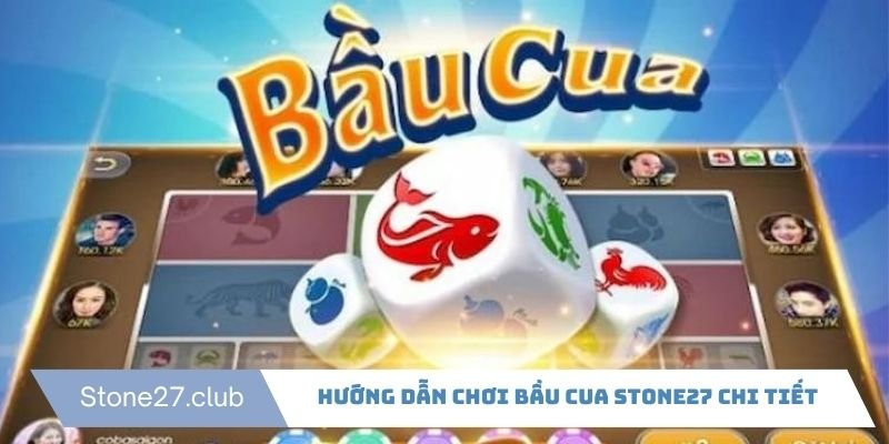 Chơi bầu cua trực tuyến tại Stone27 cực đơn giản Chơi bầu cua trực tuyến tại Stone27 cực đơn giản