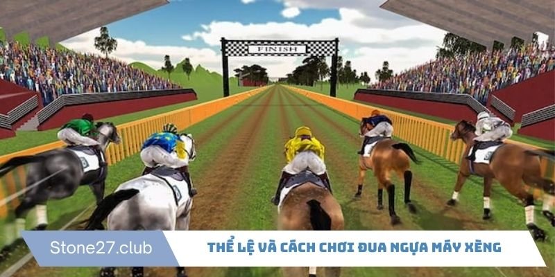 Đua ngựa máy xèng có thể lệ và cách chơi cụ thể