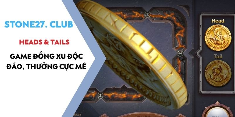 Heads & Tails - Game đồng xu độc đáo, thưởng cực mê