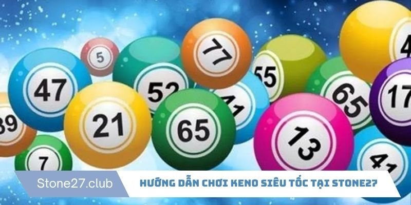 Hướng dẫn chơi Keno siêu tốc tại Stone27