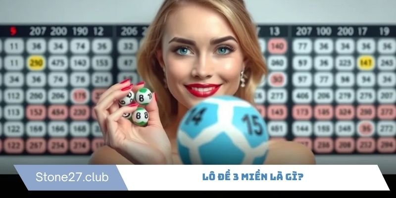 Lô đề 3 miền là trò chơi rất được ưa chuộng tại Stone27