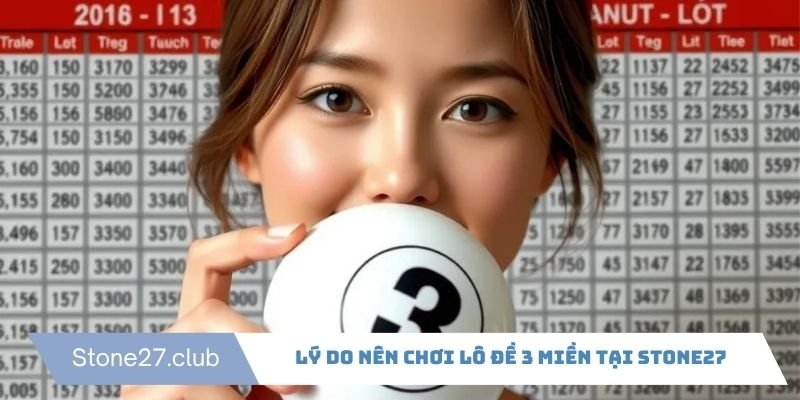 Lý do nên chơi lô đề 3 miền tại Stone27 