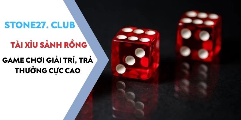 Tài Xỉu Sảnh Rồng - Game chơi giải trí, trả thưởng cực cao