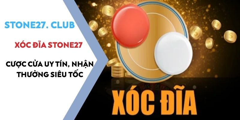 Xóc đĩa Stone27 - Cược cửa uy tín, nhận thưởng siêu tốc